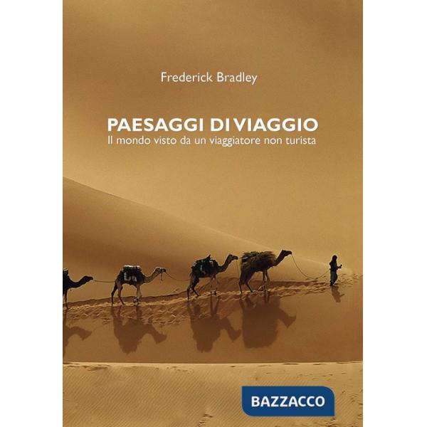 Paesaggi di viaggio. Il mondo visto da un viaggiatore non turista