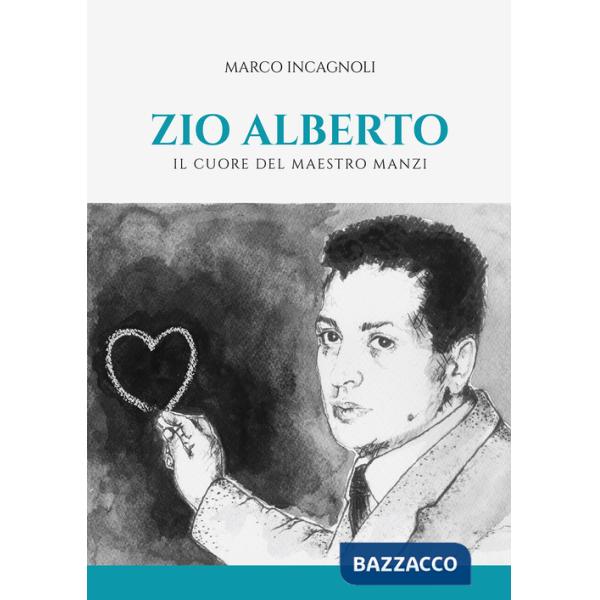 Zio Alberto. Il cuore del maestro Manzi