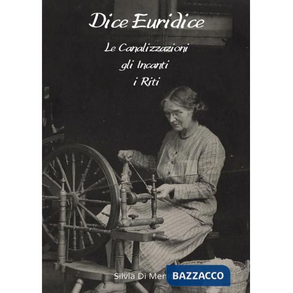 Dice Euridice. Le canalizzazioni, gli incanti, i riti