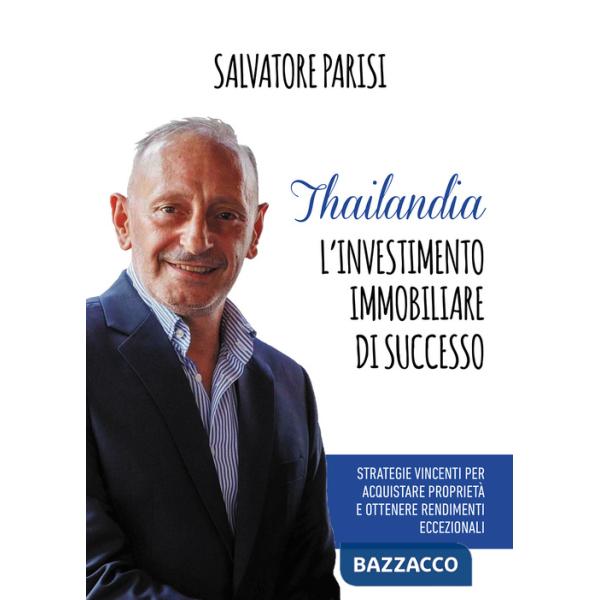 Thailandia. L'investimento immobiliare di successo. Strategie vincenti per acquistare proprietà e ottenere rendimenti eccezional
