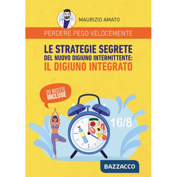 Perdere peso velocemente. Le strategie segrete del nuovo digiuno intermittente: il digiuno integrato