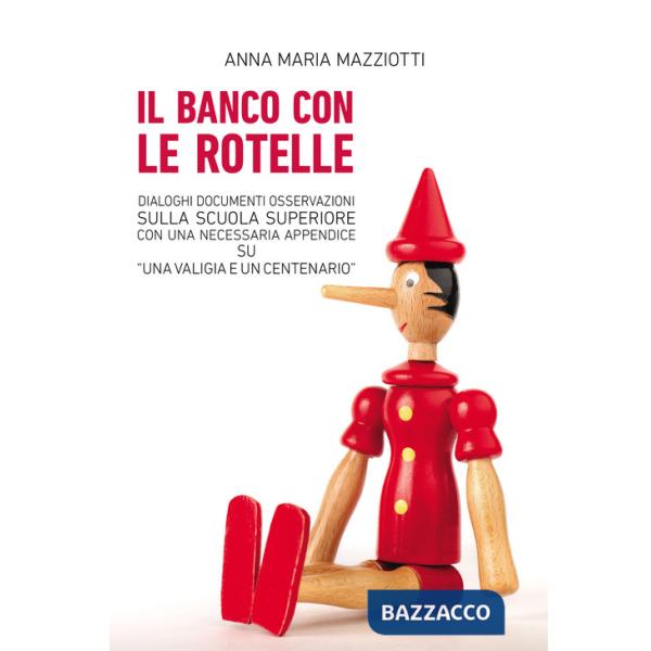 Banco con le rotelle. Dialoghi, documenti, osservazioni sulla scuola superiore con una necessaria appendice su «Una valigia e un