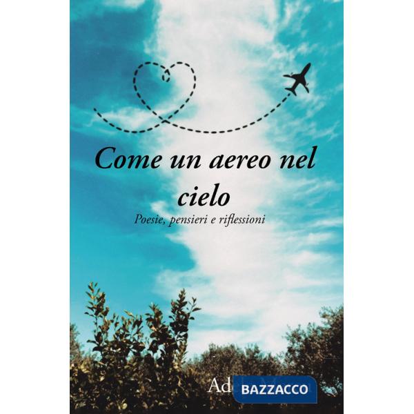 Come un aereo nel cielo. Poesie, pensieri e riflessioni
