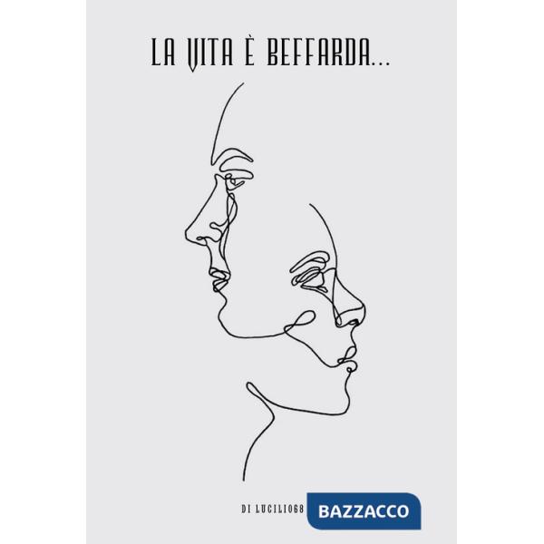 Vita è beffarda... Pamphlet di pensieri a casaccio, schegge oniriche, surreali, rarefatte, eteree (La)