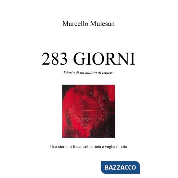 283 giorni. Diario di un malato di cancro. Una storia di forza, solidarietà e voglia di vita