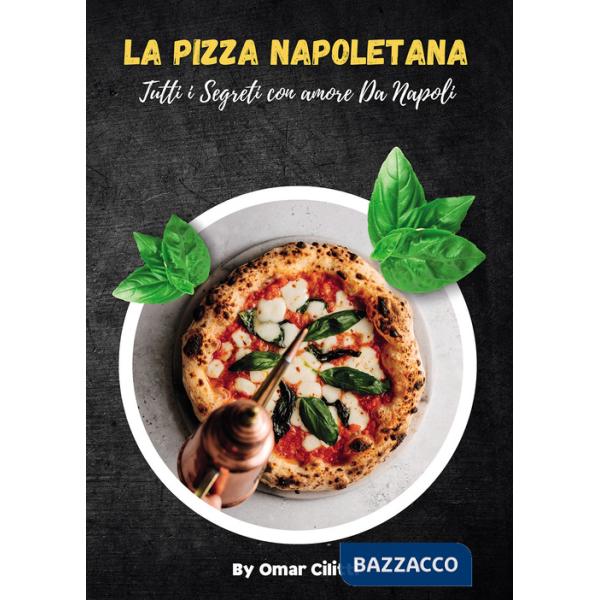 Pizza napoletana. Tutti i segreti con amore da Napoli (La)