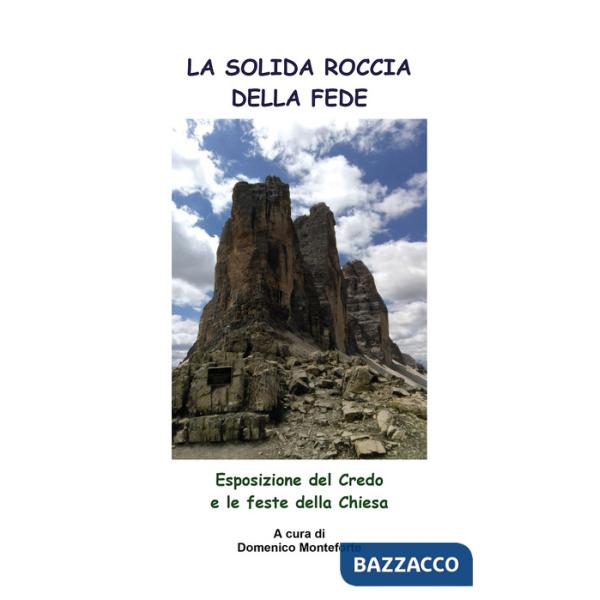 Solida roccia della fede. Esposizione del Credo e le feste della Chiesa (La)