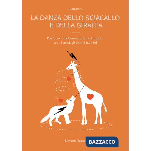 Danza dello sciacallo e della giraffa. Manuale percorso sulla comunicazione empatica con sé stessi, gli altri, il mondo! (La)