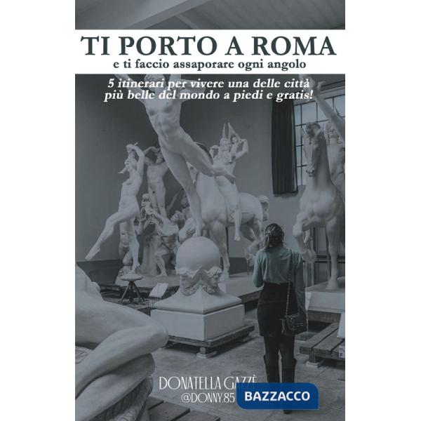 Ti porto a Roma e ti faccio assaporare ogni angolo