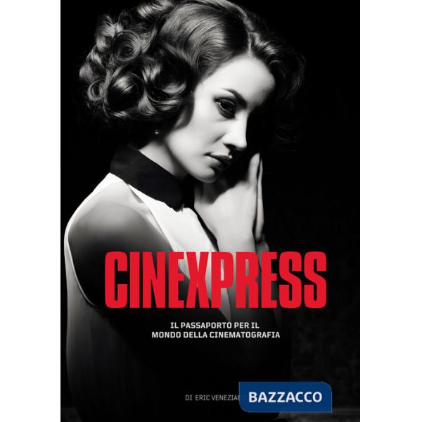 Cinexpress. Il passaporto per il mondo della cinematografia. Ediz. illustrata