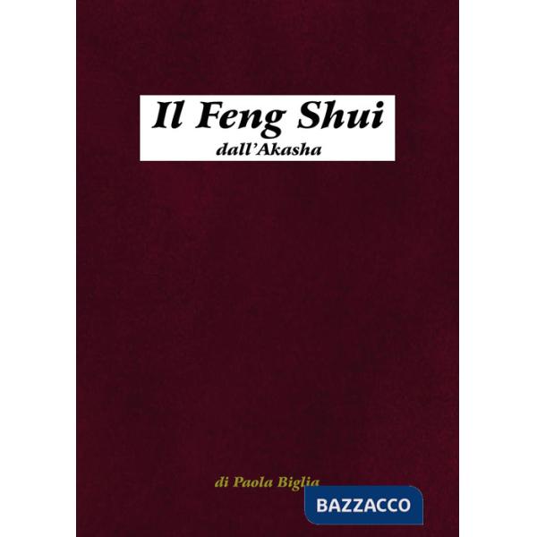 Feng Shui dall'Akasha. Antiche tecniche del Maestro Lord Sow (Il)