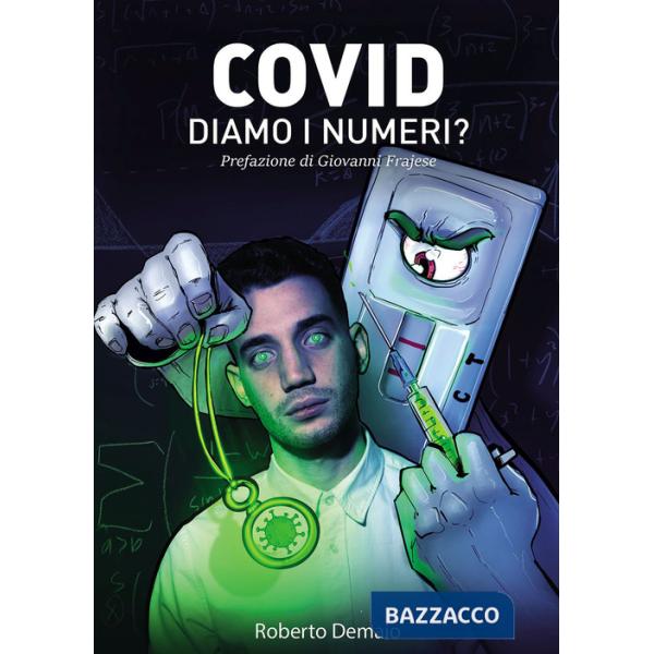 Covid. Diamo i numeri? Tutto ciò che avrebbero dovuto dirci illustrato dalle ricerche di uno studente contro il Green Pass