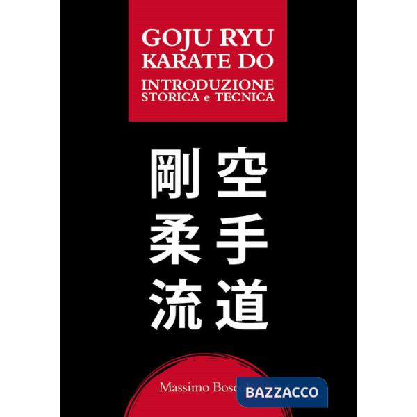 Goju ryu karate do. Introduzione storica e tecnica