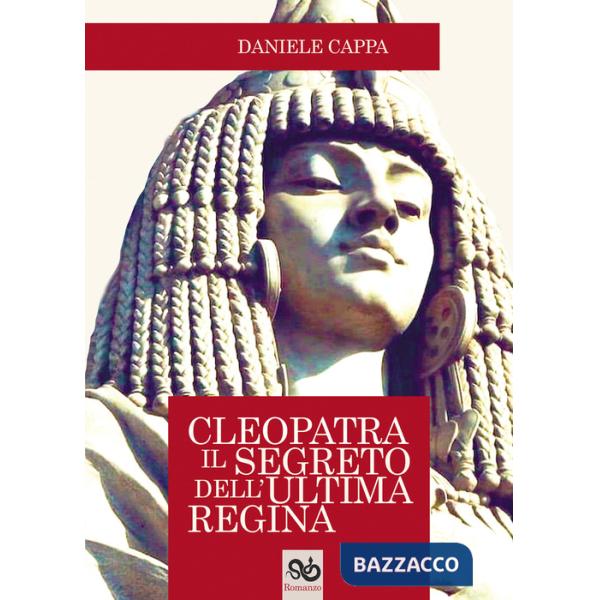 Cleopatra. Il segreto dell'ultima regina