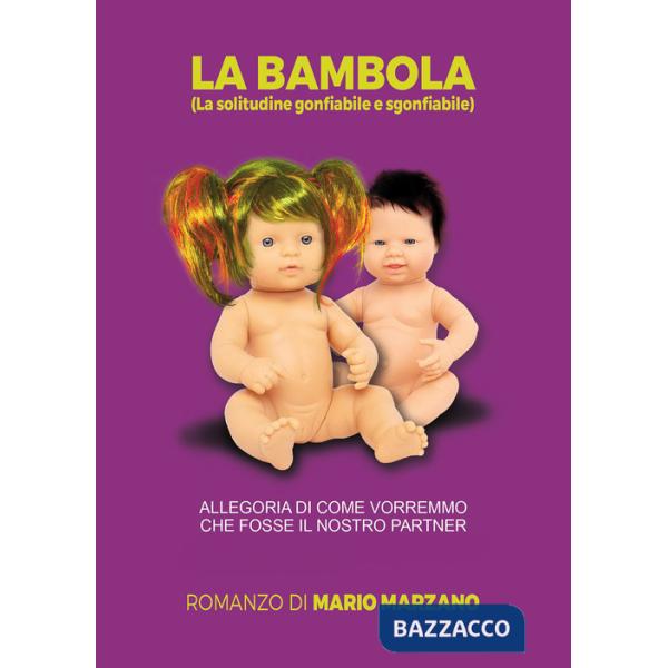 Bambola (la solitudine gonfiabile e sgonfiabile). Allegoria di come vorremmo che fosse il nostro partner (La)