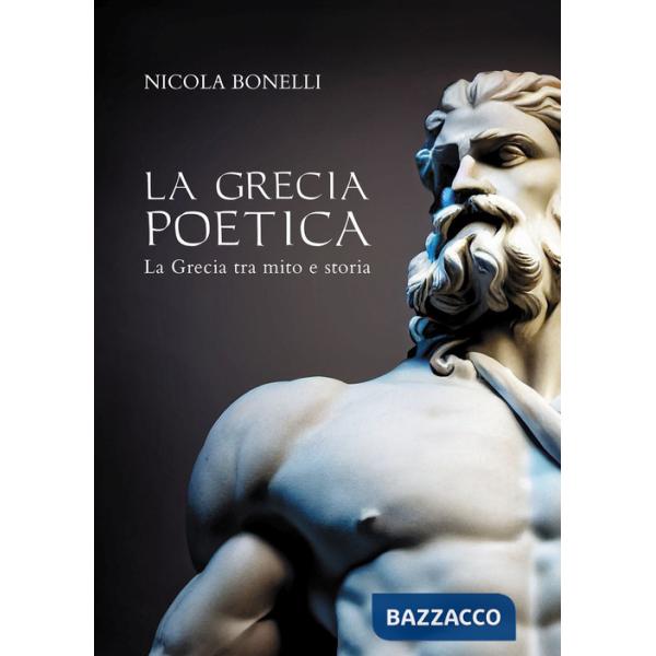 Grecia poetica. La Grecia tra mito e storia (La)