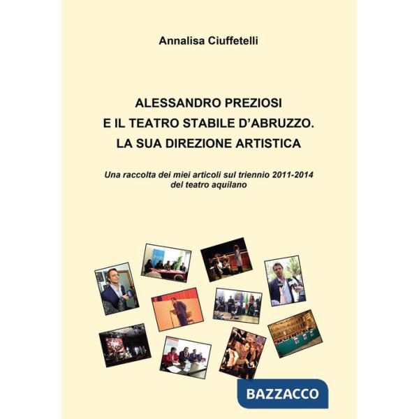 Alessandro Preziosi e il Teatro Stabile d'Abruzzo. La sua direzione artistica. Una raccolta dei miei articoli sul triennio 2011-