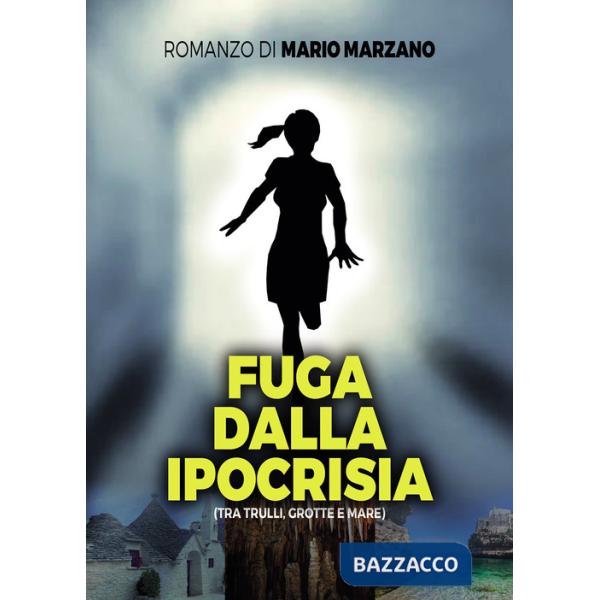 Fuga dalla ipocrisia (tra trulli, grotte e mare)