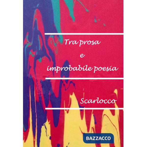 Tra prosa e improbabile poesia