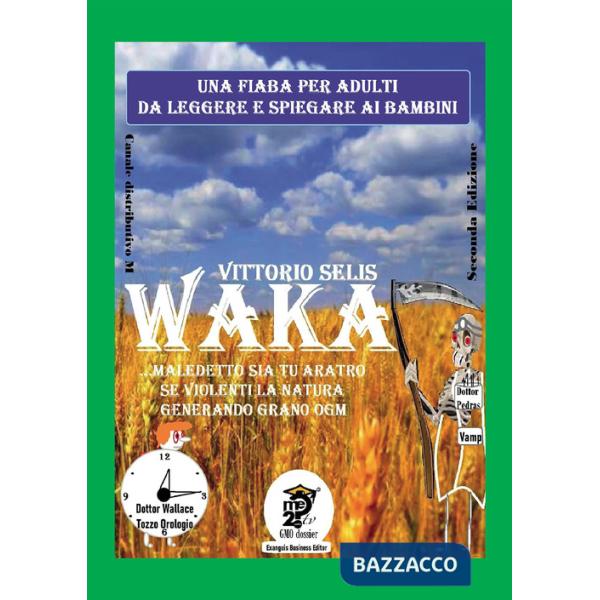 Waka. Maledetto sia tu aratro se violenti la Natura generando grano OGM