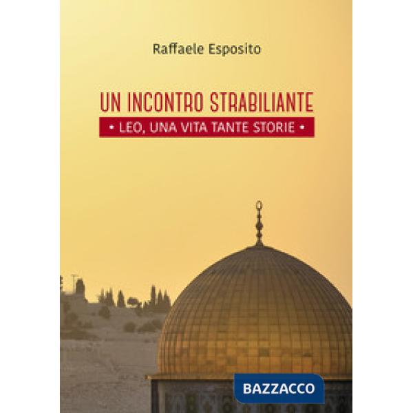 Incontro strabiliante. Leo, una vita tante storie (Un)