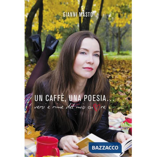 Caffè, una poesia... Versi e rime del mio cuore (Un)