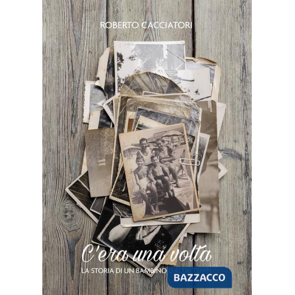 C'era una volta. La storia di un bambino d'altri tempi