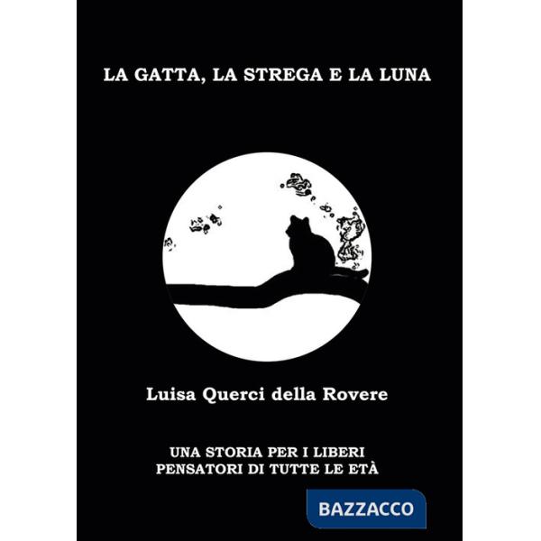 La gatta, la strega e la luna. Una storia per i liberi pensatori di tutte le età