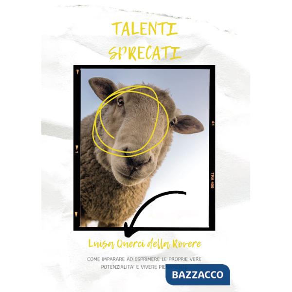 Talenti sprecati. Come imparare ad esprimere le proprie vere potenzialità e vivere pienamente