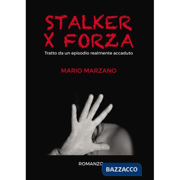 Stalker per forza. Tratto da un episodio realmente accaduto