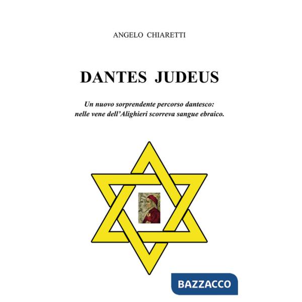 Dantes judeus. Un nuovo sorprendente percorso dantesco: nelle vene dell'Alighieri scorreva sangue ebraico