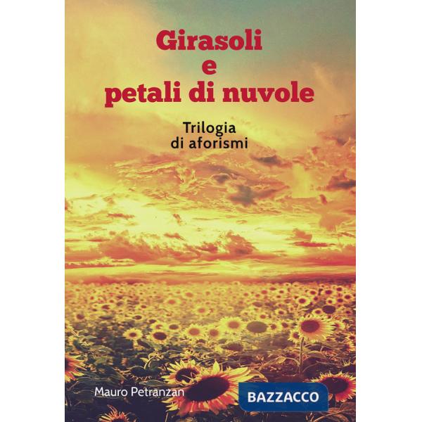 Girasoli e petali di nuvole. Trilogia di aforismi