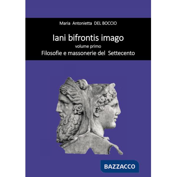 Iani bifrontis imago. Vol. 1: Filosofie e massonerie del Settecento