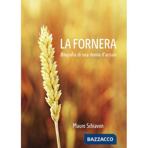 Fornera. Biografia di una donna d'acciaio (La)