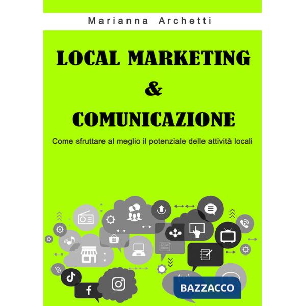 Local Marketing & Comunicazione. Come sfruttare al meglio il potenziale delle attività locali