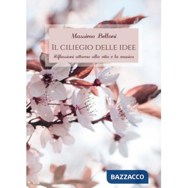Ciliegio delle idee. Riflessioni attorno alla vita e la musica (Il)