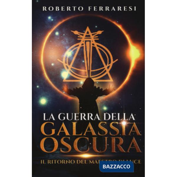 Ritorno del maestro di luce. La guerra della galassia oscura (Il)