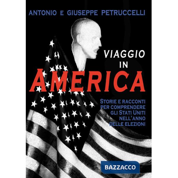 Viaggio in America. Storie e racconti per comprendere gli Stati Uniti nell'anno delle elezioni