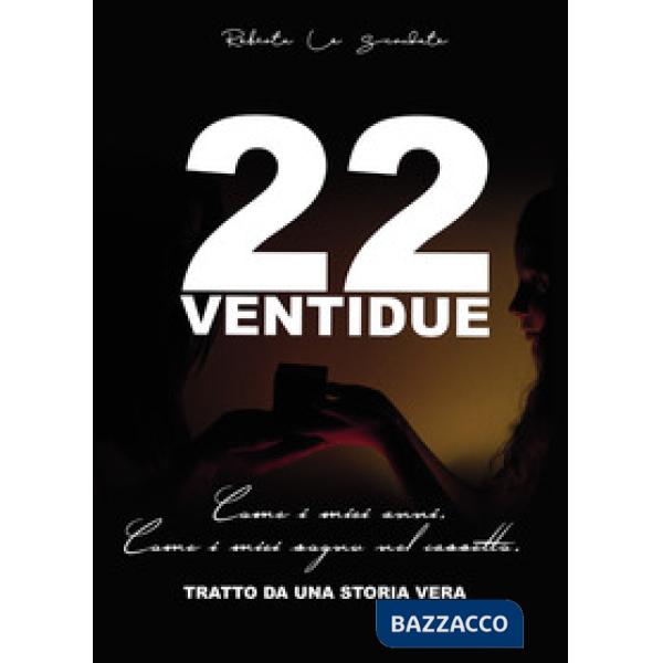 22 ventidue. Come i miei anni. Come i miei sogni nel cassetto