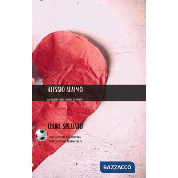 Cuore spezzato. Dagli anni d'oro alla scomparsa. Tutti i segreti del mondo rosanero che fu