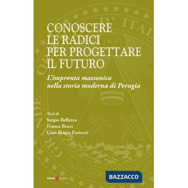 Conoscere le radici per progettare il futuro. L'impronta massonica nella storia moderna di Perugia