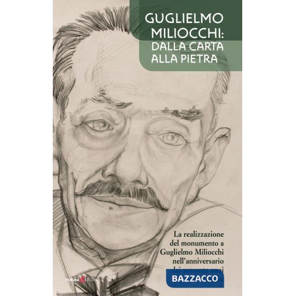Guglielmo Miliocchi: dalla carta alla pietra. La realizzazione del monumento a Guglielmo Miliocchi nell'anniversario dei sessant