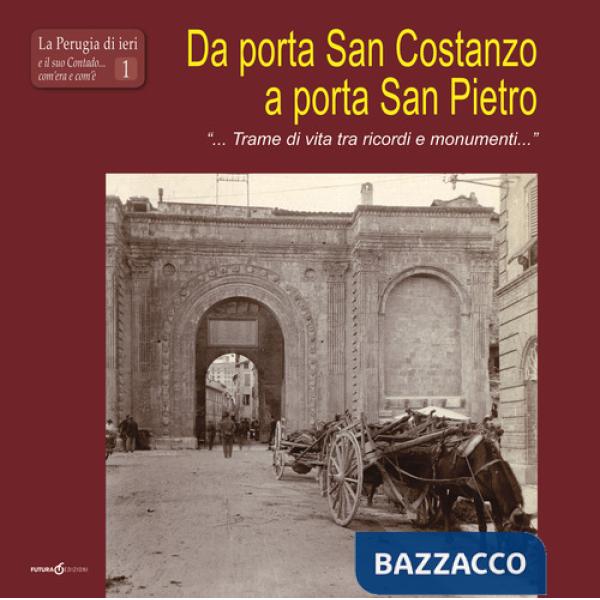 Da porta San Costanzo a porta San Pietro. «... Trame di vita tra ricordi e monumenti...»