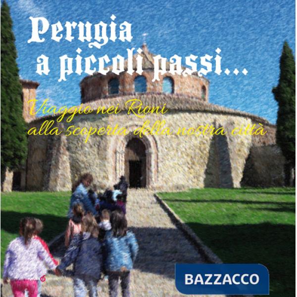 Perugia a piccoli passi... Viaggio nei Rioni alla scoperta della nostra città. L'arte ai tempi di dame e cavalieri...