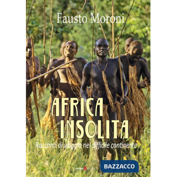 Africa insolita. Racconti di viaggio nel difficile continente