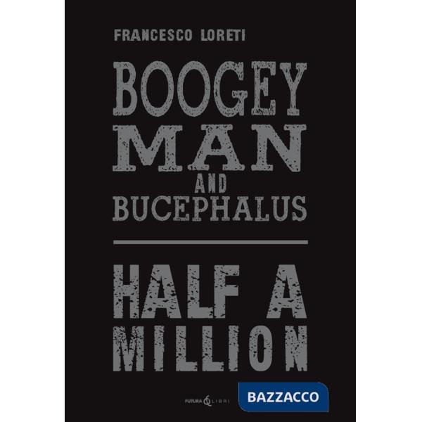 Boogey Man and Bucephalus. Half a million