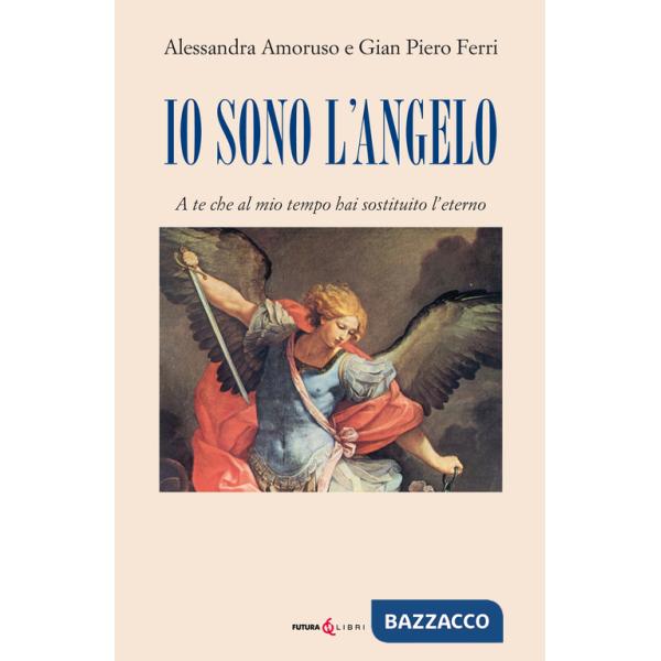 Io sono l'angelo. A te che al mio tempo hai sostituito l'eterno