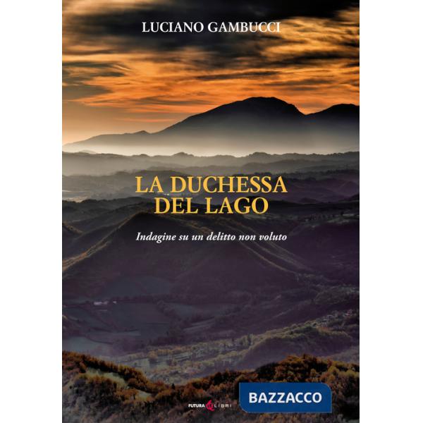 Duchessa del lago. Indagine su un delitto non voluto (La)