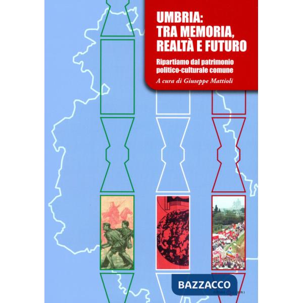 Umbria: tra memoria, realtà e futuro. Ripartiamo dal patrimonio politico-culturale comune