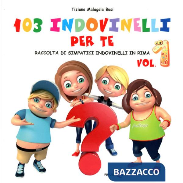 103 indovinelli per te. Raccolta di simpatici indovinelli in rima. Vol. 1